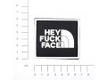 Hey F*ck Face PVC